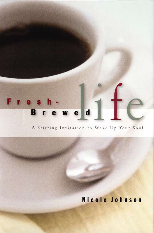 Book cover of Fresh Brewed Life: A Stirring Invitation to Wake Up Your Soul
