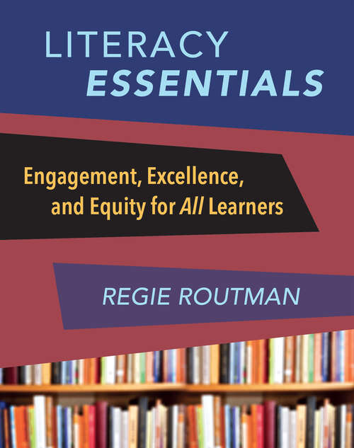 Book cover of Literacy Essentials: Engagement, Excellence and Equity for All Learners