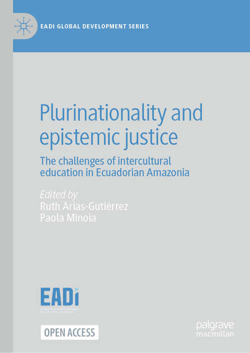 Book cover of Plurinationality and epistemic justice: The challenges of intercultural education  in Ecuadorian Amazonia (EADI Global Development Series)