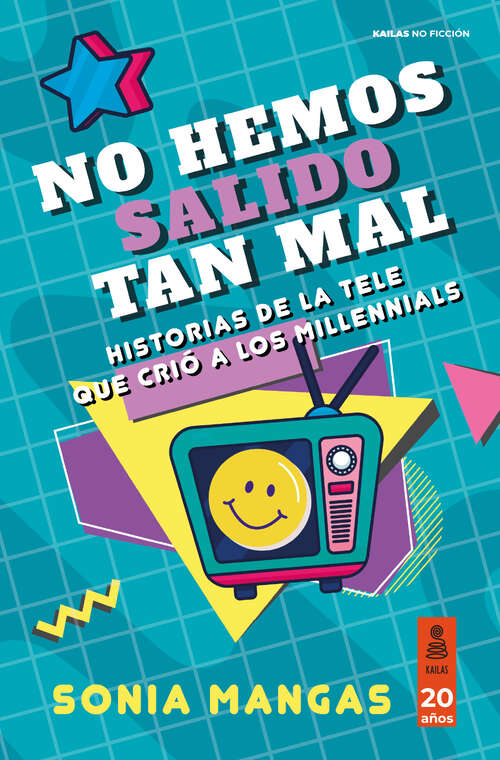 Book cover of No hemos salido tan mal: Historias de la tele que crio a los millennials