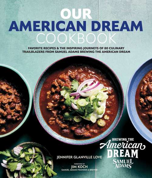 Book cover of Our American Dream Cookbook: Favorite Recipes & Inspiring Journeys of 80 culinary trailblazers from Samuel Adams Brewing the American Dream