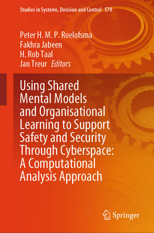 Book cover of Using Shared Mental Models and Organisational Learning to Support Safety and Security Through Cyberspace: A Computational Analysis Approach (Studies in Systems, Decision and Control #570)