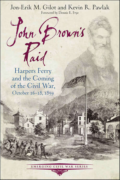 Book cover of John Brown's Raid: Harpers Ferry and the Coming of the Civil War, October 16-18, 1859 (Emerging Civil War Series)