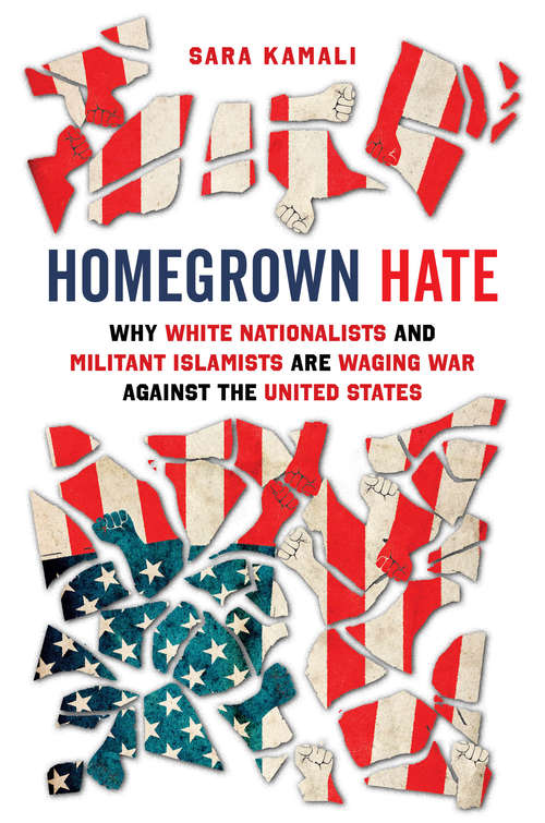 Book cover of Homegrown Hate: Why White Nationalists and Militant Islamists Are Waging War against the United States