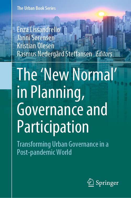 Book cover of The ‘New Normal’ in Planning, Governance and Participation: Transforming Urban Governance in a Post-pandemic World (1st ed. 2023) (The Urban Book Series)