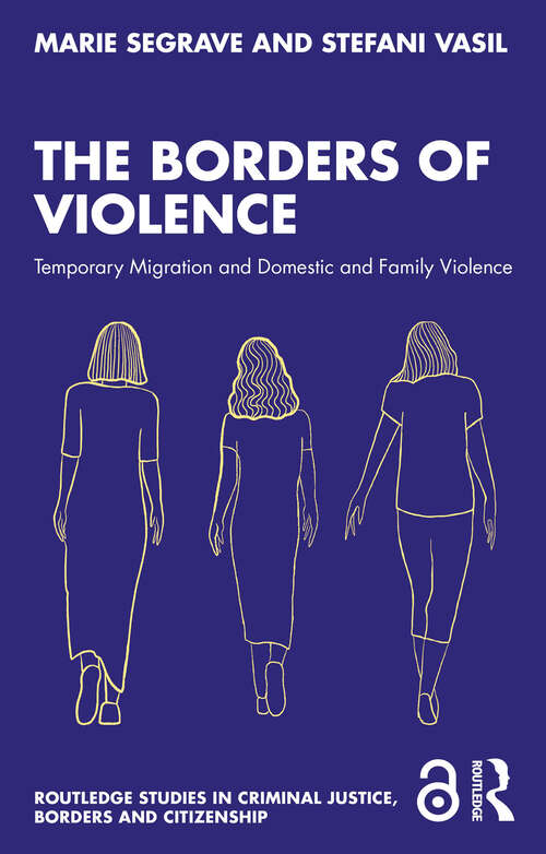 Book cover of The Borders of Violence: Temporary Migration and Domestic and Family Violence (Routledge Studies in Criminal Justice, Borders and Citizenship)