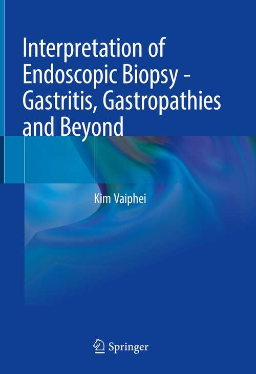 Book cover of Interpretation of Endoscopic Biopsy - Gastritis, Gastropathies and Beyond (1st ed. 2022)
