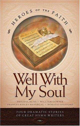 Book cover of Well with My Soul: Four Dramatic Stories of Great Hymn Writers