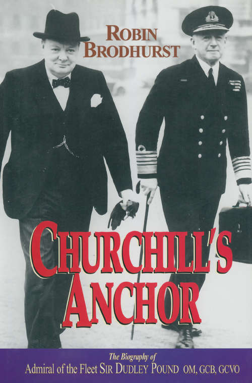 Book cover of Churchill's Anchor: The Biography of Admiral Sir Dudley Pound (Military History Ser.)