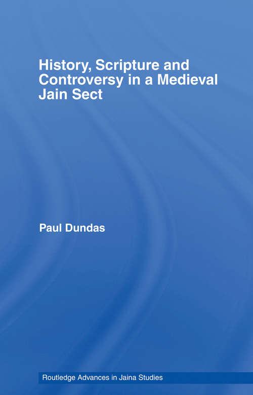 Book cover of History, Scripture and Controversy in a Medieval Jain Sect (Routledge Advances in Jaina Studies)