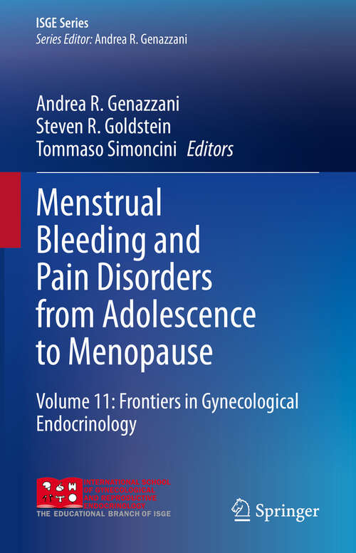 Book cover of Menstrual Bleeding and Pain Disorders from Adolescence to Menopause: Volume 11: Frontiers in Gynecological Endocrinology (2024) (ISGE Series)