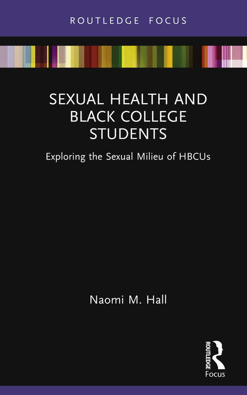 Book cover of Sexual Health and Black College Students: Exploring the Sexual Milieu of HBCUs (Leading Conversations on Black Sexualities and Identities)