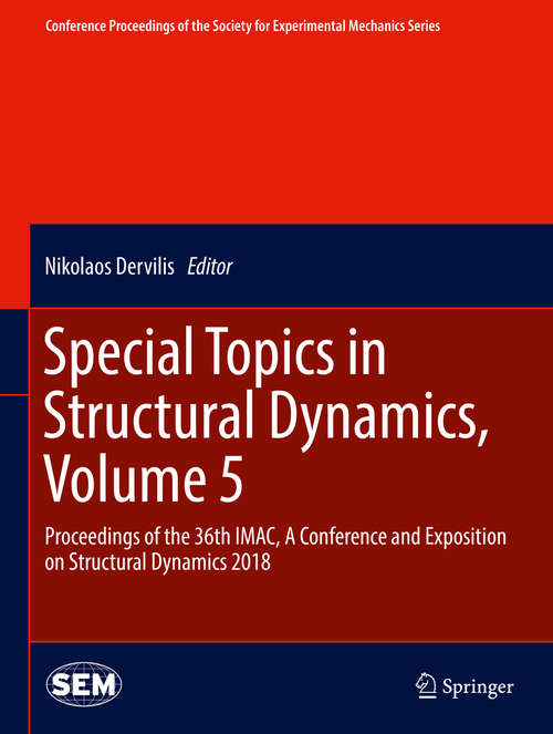 Book cover of Special Topics in Structural Dynamics, Volume 5: Proceedings Of The 36th Imac, A Conference And Exposition On Structural Dynamics 2018 (1st ed. 2019) (Conference Proceedings of the Society for Experimental Mechanics Series)