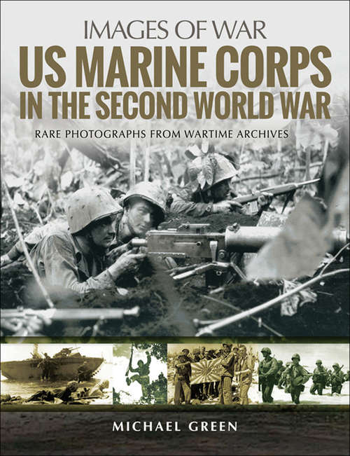 Book cover of US Marine Corps in the Second World War: Rare Photographs From Wartime Archives (Images of War)