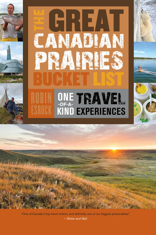 Book cover of The Great Canadian Prairies Bucket List: One-of-a-Kind Travel Experiences