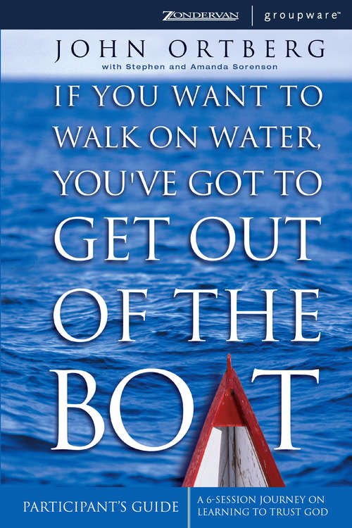 Book cover of If You Want to Walk on Water, You've Got to Get Out of the Boat Participant's Guide: A 6-Session Journey on Learning to Trust God