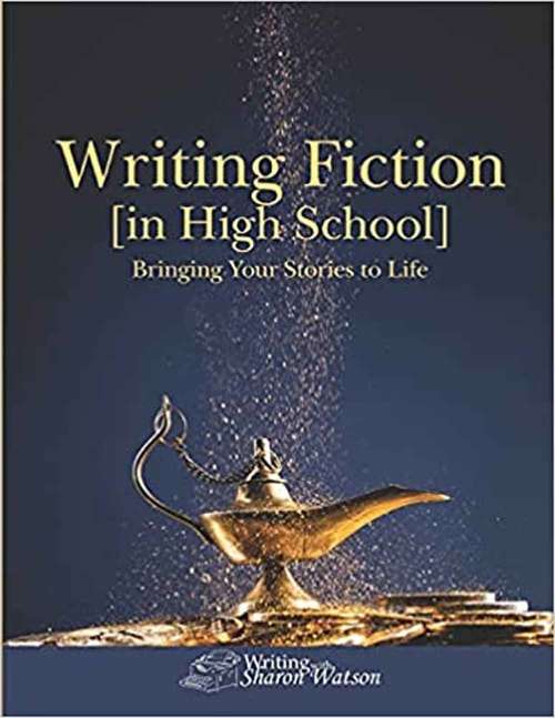 Book cover of Writing Fiction [in High School]: Bringing Your Stories To Life!
