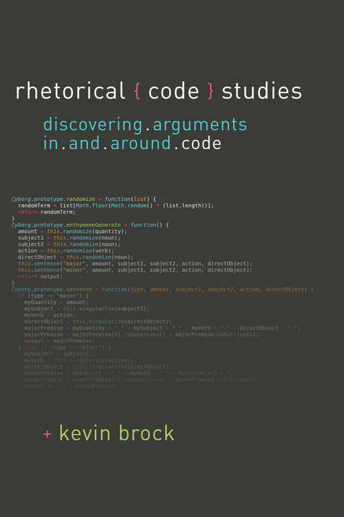 Book cover of Rhetorical Code Studies: Discovering Arguments in and around Code (Sweetland Digital Rhetoric Collaborative)