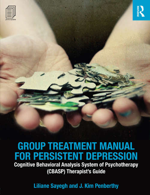 Book cover of Group Treatment Manual for Persistent Depression: Cognitive Behavioral Analysis System of Psychotherapy (CBASP) Therapist’s Guide (100 Cases)