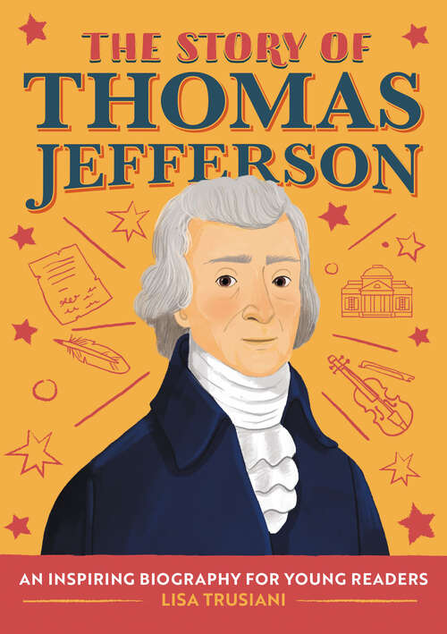 Book cover of The Story of Thomas Jefferson: An Inspiring Biography for Young Readers (The Story of Biographies)