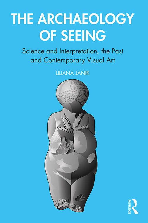 Book cover of The Archaeology of Seeing: Science and Interpretation, the Past and Contemporary Visual Art