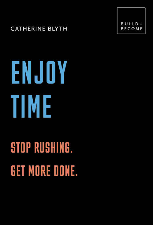 Book cover of Enjoy Time: Stop Rushing. Get More Done. (Build + Become)