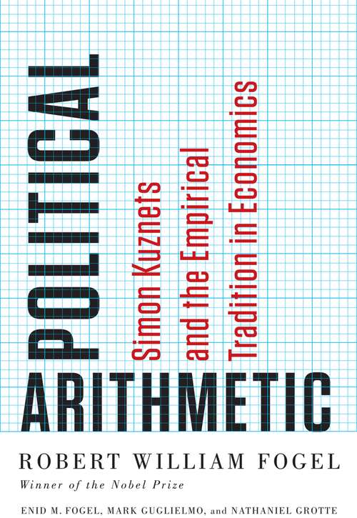 Book cover of Political Arithmetic: Simon Kuznets and the Empirical Tradition in Economics (Nber-long-term Factors In Economic Devel Ser.)