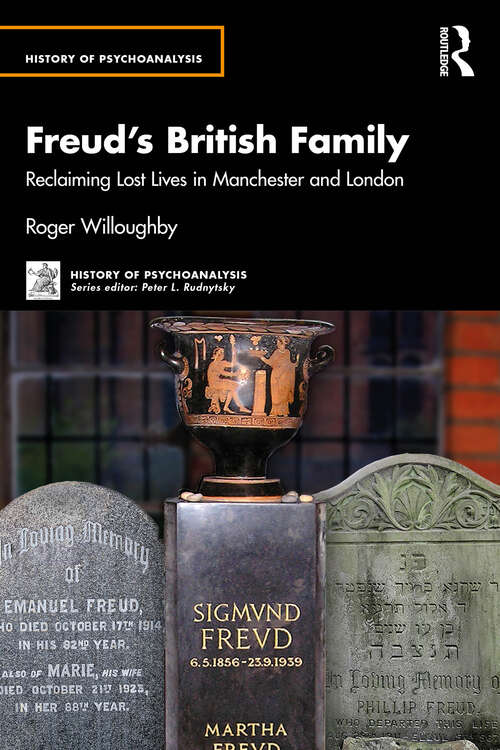 Book cover of Freud’s British Family: Reclaiming Lost Lives in Manchester and London (The History of Psychoanalysis Series)