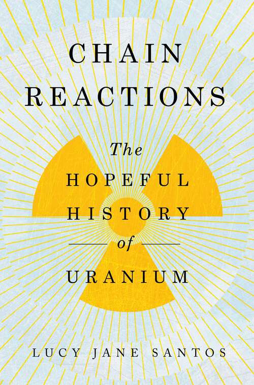 Book cover of Chain Reactions: The Hopeful History of Uranium