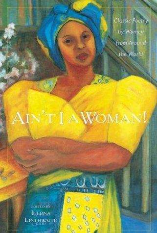 Book cover of Ain't I a Woman!: Classic Poetry by Women from Around fhe World