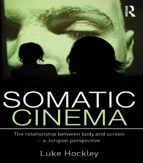 Book cover of Somatic Cinema: The relationship between body and screen - a Jungian perspective