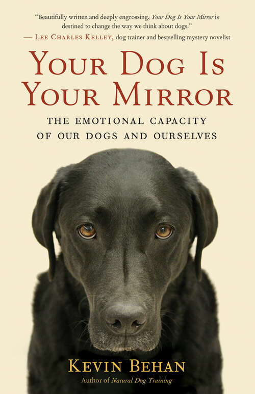 Book cover of Your Dog Is Your Mirror: The Emotional Capacity of Our Dogs and Ourselves