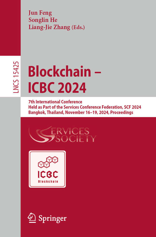 Book cover of Blockchain – ICBC 2024: 7th International Conference, Held as Part of the Services Conference Federation, SCF 2024, Bangkok, Thailand, November 16-19, 2024, Proceedings (Lecture Notes in Computer Science #15425)