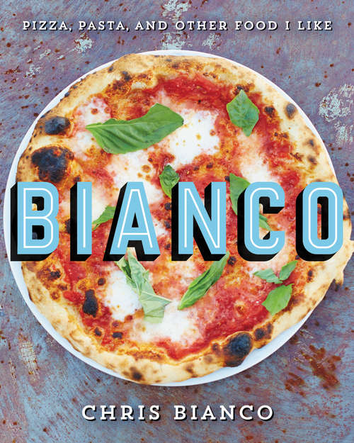 Book cover of Bianco: Pizza, Pasta, and Other Food I Like