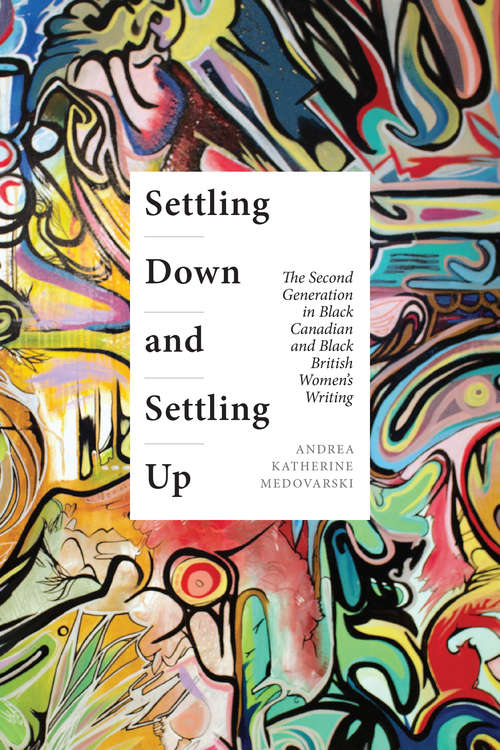 Book cover of Settling Down and Settling Up: The Second Generation in Black Canadian and Black British Women’s Writing