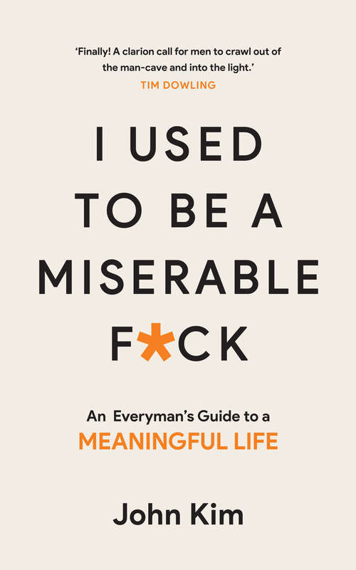 Book cover of I Used to be a Miserable F*ck: An everyman's guide to a meaningful life