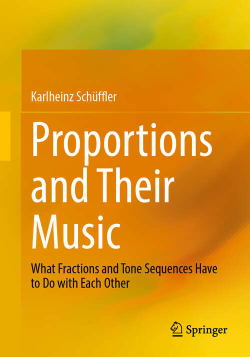 Book cover of Proportions and Their Music: What Fractions and Tone Sequences Have to Do with Each Other (2024)