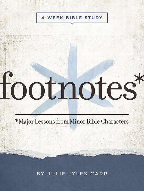 Book cover of Footnotes - Women's Bible Study Participant Workbook with Leader Helps: Major Lessons from Minor Bible Characters (Footnotes)