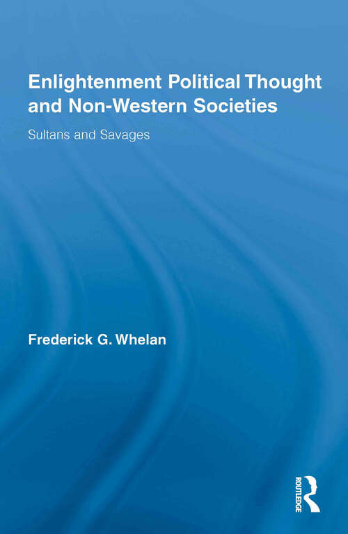 Book cover of Enlightenment Political Thought and Non-Western Societies: Sultans and Savages (Routledge Studies in Social and Political Thought)
