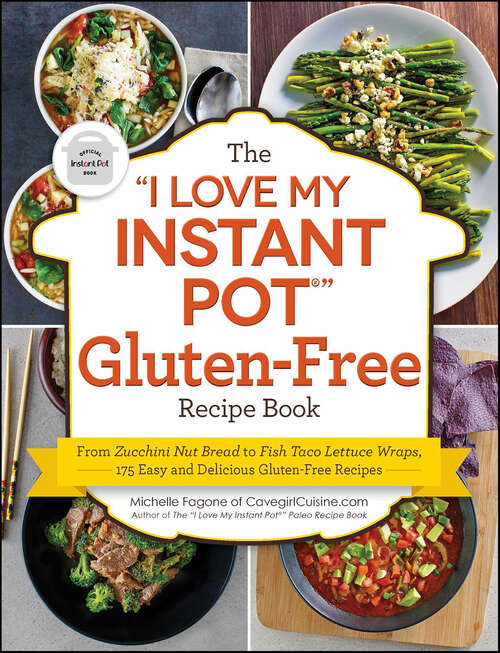 Book cover of The "I Love My Instant Pot" Gluten-Free Recipe Book: From Zucchini Nut Bread to Fish Taco Lettuce Wraps, 175 Easy and Delicious Gluten-Free Recipes ("I Love My")