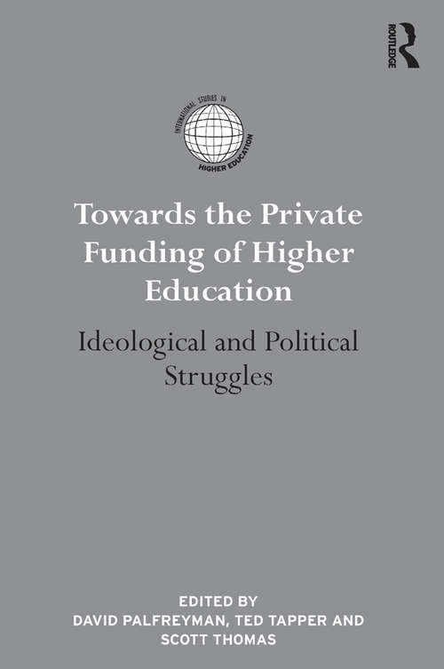 Book cover of Towards the Private Funding of Higher Education: Ideological and Political Struggles (International Studies in Higher Education)