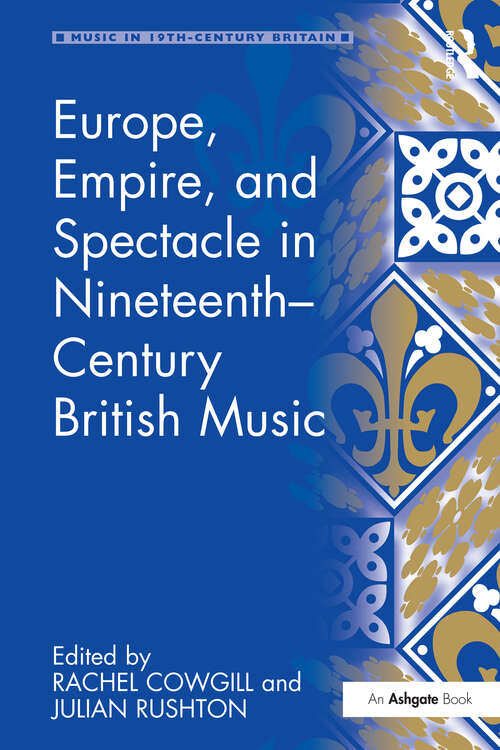 Book cover of Europe, Empire, and Spectacle in Nineteenth-Century British Music (Music In Nineteenth-century Britain Ser.)