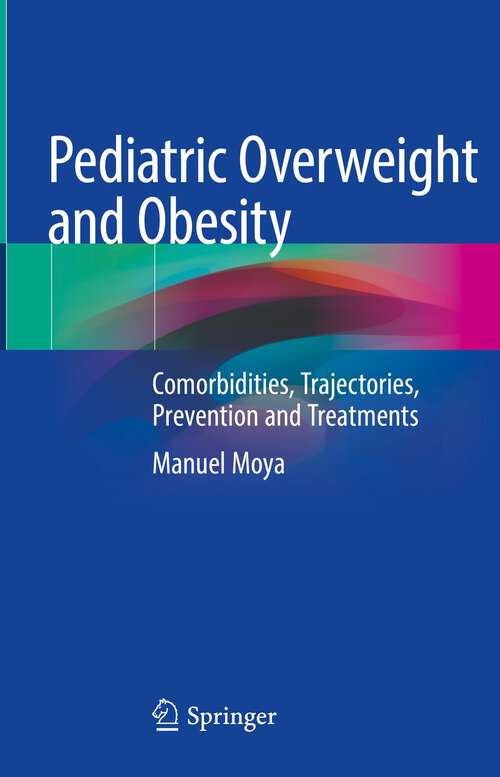 Book cover of Pediatric Overweight and Obesity: Comorbidities, Trajectories, Prevention and Treatments (1st ed. 2023)