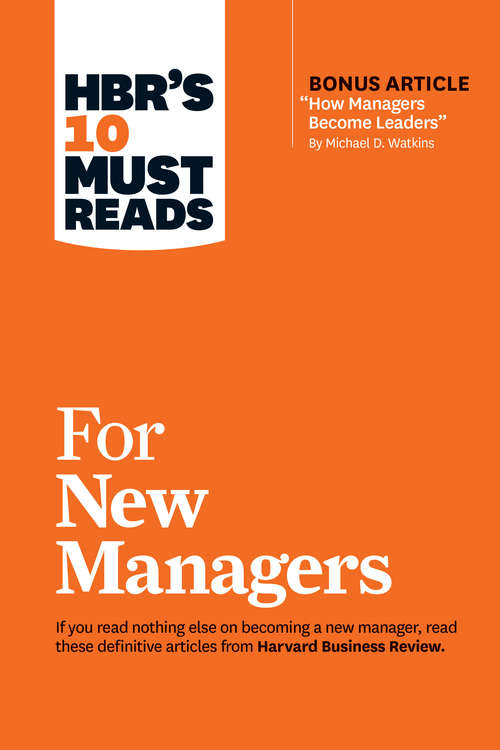 Book cover of HBR's 10 Must Reads for New Managers (with bonus article How Managers Become Leaders by Michael D. Watkins) (HBR's 10 Must Reads)