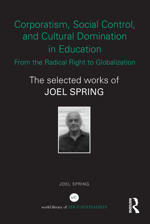 Book cover of Corporatism, Social Control, and Cultural Domination in Education: The Selected Works of Joel Spring