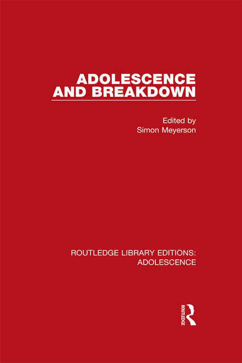 Book cover of Adolescence and Breakdown (Routledge Library Editions: Adolescence #6)