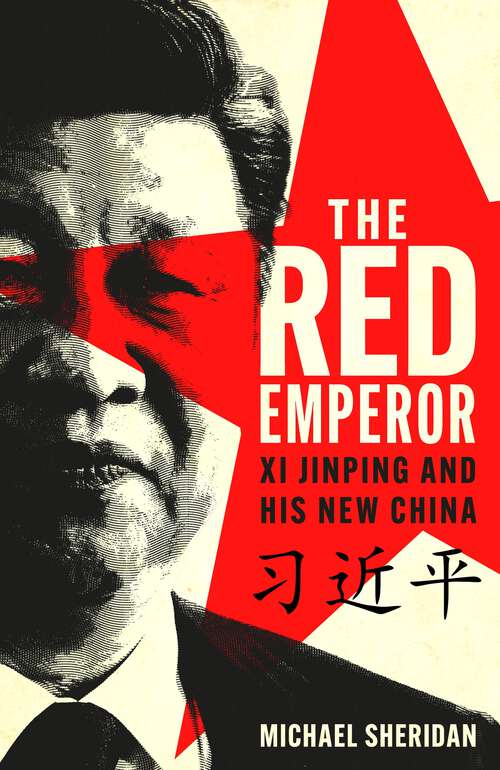 Book cover of The Red Emperor: Xi Jinping and His New China