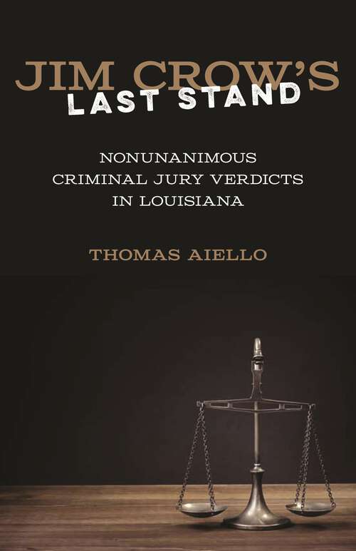 Book cover of Jim Crow's Last Stand: Nonunanimous Criminal Jury Verdicts in Louisiana