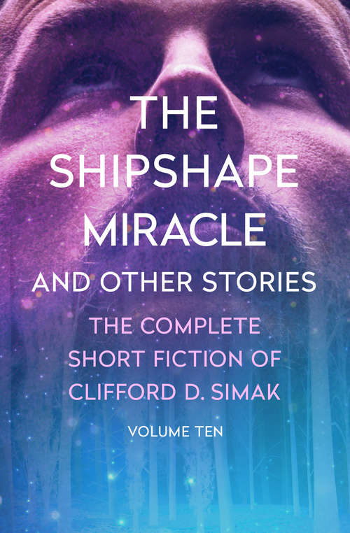 Book cover of The Shipshape Miracle: And Other Stories (The Complete Short Fiction of Clifford D. Simak #10)