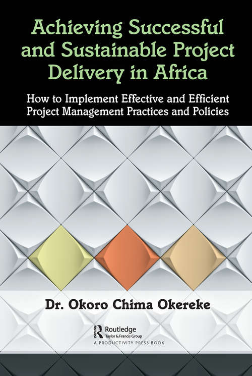 Book cover of Achieving Successful and Sustainable Project Delivery in Africa: How to Implement Effective and Efficient Project Management Practices and Policies